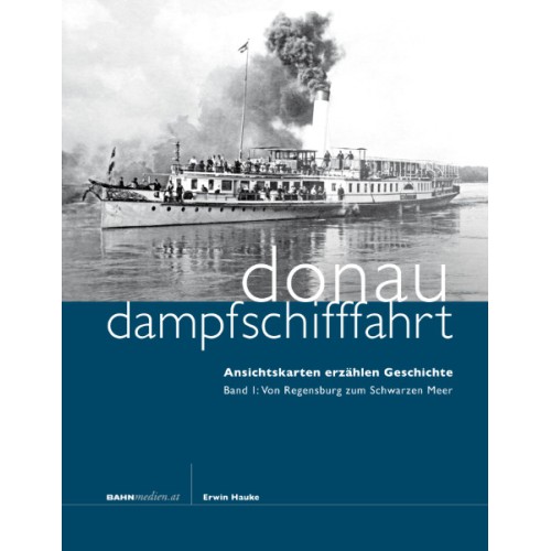 AKTION - Donaudampfschifffahrt Band 1 - Von Regensburg zum Schwarzen Meer
